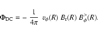 \begin{displaymath}\Phi_{\rm DC} = - ~ \frac{1}{4 \pi} \ ~ v_\phi(R) \ B_{\rm r}(R) \ B_\phi^>(R).
\end{displaymath}