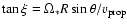$\tan \xi = \Omega_* R\sin \theta /v_{\rm prop}$