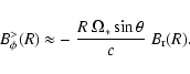 \begin{displaymath}B^>_\phi(R) \approx - ~ \frac{R~ \Omega_*\sin \theta}{c} \ B_{\rm r}(R) .
\end{displaymath}