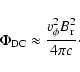 \begin{displaymath}\Phi_{\rm DC} \approx \frac{v_\phi^2 B_{\rm r}^2}{4 \pi c} \cdot
\end{displaymath}