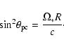 \begin{displaymath}\sin^2\! \theta_{\rm pc} = \frac{\Omega_* R}{c} \cdot
\end{displaymath}
