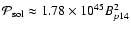 ${\cal{P}}_{\rm sol} \approx 1.78 \times 10^{45} B_{p14}^2$