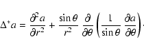 \begin{displaymath}\Delta^* a =
\frac{\partial^2 a}{\partial r^2} + \frac{\sin \...
...sin \theta} ~ \frac{\partial a}{\partial \theta} \right) \cdot
\end{displaymath}