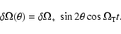 \begin{displaymath}\delta \Omega(\theta) = \delta \Omega_* ~ \sin 2\theta \cos \Omega_{\rm T} t .
\end{displaymath}