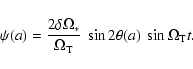 \begin{displaymath}\psi(a) = \frac{2 \delta \Omega_*}{\Omega_{\rm T}}\ \sin 2\theta(a) ~ \sin \Omega_{\rm T}t .
\end{displaymath}