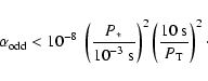 \begin{displaymath}\alpha_{\rm odd} < {{\rm 10}}^{-8} \
\left(\frac{P_*}{ {{\rm ...
...\right)^2
\left(\frac{10~ {{\rm s}}}{P_{\rm T}}\right)^2 \cdot
\end{displaymath}