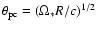 $\theta_{\rm pc} = (\Omega_* R/c)^{1/2}$