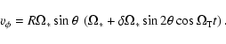 \begin{displaymath}v_\phi = R \Omega_* \sin \theta ~ \left(\Omega_* + \delta \Omega_* \sin 2\theta \cos \Omega_{\rm T} t\right) .
\end{displaymath}