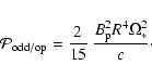 \begin{displaymath}{\cal{P}}_{\rm odd/op} = \frac{2}{15} \ \frac{B_{\rm p}^2 R^4 \Omega_*^2}{c} \cdot
\end{displaymath}