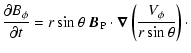 $\displaystyle \frac{\partial B_\phi}{\partial t} = r \sin \theta \
\vec{B}_{\rm P} \cdot \vec{\nabla} \left(\frac{V_\phi}{r \sin \theta}\right)\cdot$