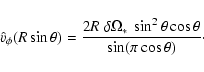 \begin{displaymath}{\hat{v}}_\phi(R \sin \theta) = \frac{2 R ~ \delta \Omega_* ~
\sin^2 \theta \cos \theta}{\sin (\pi \cos \theta)} \cdot
\end{displaymath}