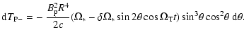 $\displaystyle {\rm d}T_{\rm P-} = - ~ \frac{B_{\rm p}^2 R^4}{2c} ( \Omega_* - \...
...\theta \cos \Omega_{\rm T} t)
\sin^3\! \theta \cos^2\! \theta ~ {\rm d}\theta .$