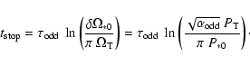 \begin{displaymath}t_{\rm stop} = \tau_{\rm odd} \ \ln\left(\frac{\delta \Omega_...
...sqrt{\alpha_{\rm odd}} ~ P_{\rm T}}{\pi ~ P_{*0}}\right) \cdot
\end{displaymath}