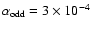 $\alpha_{\rm odd} = 3 \times 10^{-4}$