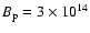 $B_{\rm p} = 3\times 10^{14}$