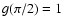 $g(\pi/2) = 1$