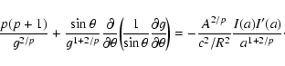 \begin{displaymath}\frac{p (p + 1)}{g^{2/p}} + \frac{\sin \theta}{g^{1 + 2/p}} \...
... \frac{A^{2/p}}{c^2/ R^2} \frac{I(a) I'(a)}{a^{1 + 2/p}} \cdot
\end{displaymath}