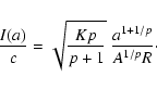 \begin{displaymath}\frac{I(a)}{c} = \sqrt{\frac{Kp}{p + 1} } \ \frac{a^{1 + 1/p}}{A^{1/p} R} \cdot
\end{displaymath}