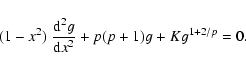 \begin{displaymath}(1 - x^2) ~ \frac{{\rm d}^2 g}{{\rm d} x^2} + p(p + 1) g + K g^{1 + 2/p} = 0 .
\end{displaymath}