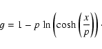 \begin{displaymath}g = 1 - p \ {{\rm ln}} \left( \cosh \left( \frac{x}{p}\right) \right) \cdot
\end{displaymath}