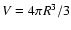 $V = 4\pi R^3/3$