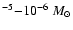 $^{-5}{-}10^{-6}~M_\odot$