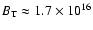 $B_{\rm T} \approx 1.7\times 10^{16}$