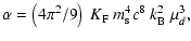 $\displaystyle \alpha = \left(4 \pi^2/9\right) \ K_{\rm F} \ m_{\rm s}^4 c^8 ~ k_{\rm B}^2 ~ \mu_d^3 ,$