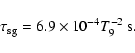 \begin{displaymath}\tau_{\rm sg} = 6.9\times 10^{-4} T_9^{-2}~ {{\rm s}}.
\end{displaymath}