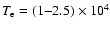$T_{\rm e}=(1{-}2.5) \times 10^{4}$