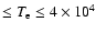$\leq T_{\rm e} \leq 4 \times 10^4$