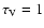 $\ensuremath{\tau_{\rm V}} =1$