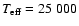 $T_{\rm eff} =25~000$
