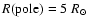 $R{\mbox{(pole)}} = 5~R_{\odot}$