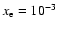 $x_{\rm e} = 10^{-3}$