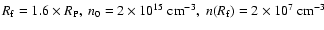 $R_{\rm f} = 1.6 \times R_{\rm P}, ~ n_0 = 2 \times 10^{15} ~ {\rm cm}^{-3}, ~ n(R_{\rm f}) =
2 \times 10^{7} ~ {\rm cm}^{-3}$