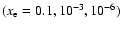 $( x_{\rm e} = 0.1, 10^{-3}, 10^{-6} )$