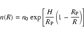 \begin{displaymath}n(R) = n_0 ~ {\rm exp} \left[ \frac{H}{R_{\rm P}} \left( 1 -\frac {R_{\rm P}}{R} \right)
\right]
\end{displaymath}