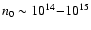 $n_0 \sim 10^{14}{-}10^{15}$