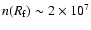 $n(R_{\rm f})
\sim 2 \times 10^7$
