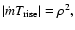 $\vert\dot{m}T_{\rm rise}\vert=\rho^2,$