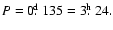$P=0\hbox{$.\!\!^{\rm d}$ }135=3\hbox{$.\!\!^{\rm h}$ }24.$