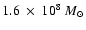 $1.6~\times~10^8~M_{\odot}$