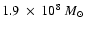 $1.9~\times~10^8~M_{\odot}$
