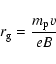\begin{displaymath}r_{\rm g} = \frac{m_{\rm p} v}{e B}
\end{displaymath}