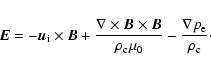 \begin{displaymath}\vec{E}
=
-
\vec{u}_{\rm i} \times \vec{B}
+
\frac{\nabl...
..._{\rm c} \mu_0}
-
\frac{\nabla p_{\rm e}}{\rho_{\rm c}}\cdot
\end{displaymath}