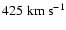 $425\;{\rm km~s^{-1}}$
