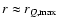 $r \approx r_{Q,{\rm max}}$