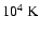 $10^4\;{\rm K}$