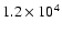 $1.2 \times 10^4$